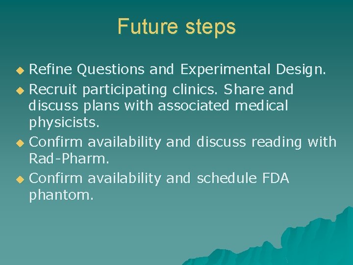 Future steps Refine Questions and Experimental Design. u Recruit participating clinics. Share and discuss