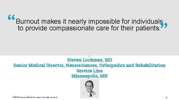 “ ” Burnout makes it nearly impossible for individuals to provide compassionate care for