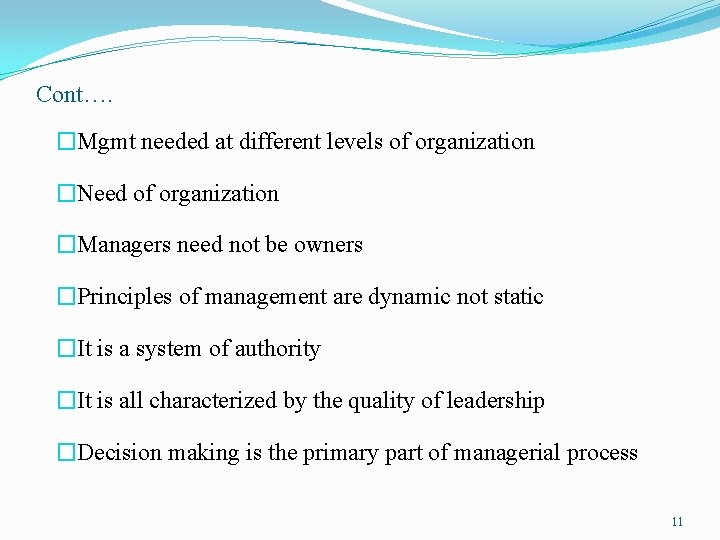 Cont…. �Mgmt needed at different levels of organization �Need of organization �Managers need not