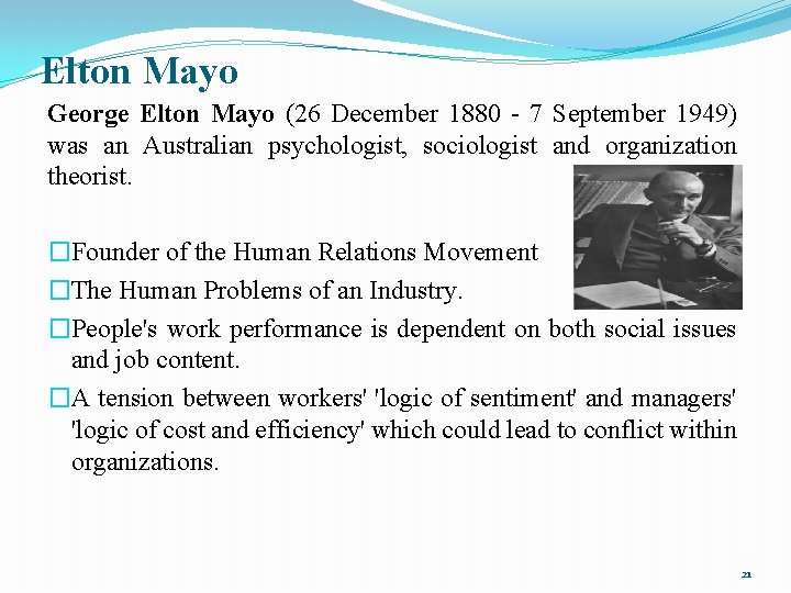 Elton Mayo George Elton Mayo (26 December 1880 - 7 September 1949) was an