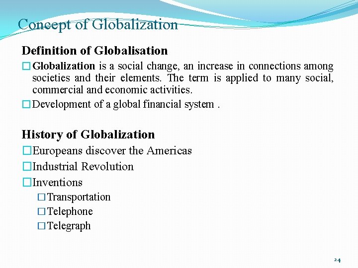 Concept of Globalization Definition of Globalisation �Globalization is a social change, an increase in