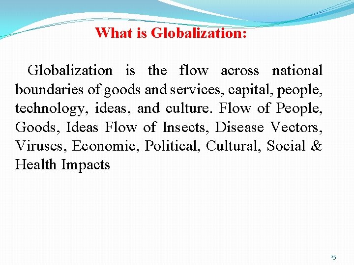 What is Globalization: Globalization is the flow across national boundaries of goods and services,