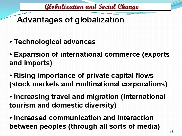 Advantages of globalization • Technological advances • Expansion of international commerce (exports and imports)