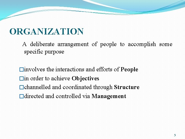 ORGANIZATION A deliberate arrangement of people to accomplish some specific purpose �involves the interactions