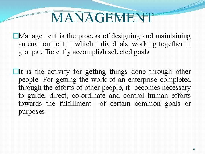 MANAGEMENT �Management is the process of designing and maintaining an environment in which individuals,