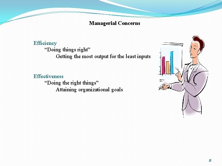 Managerial Concerns Efficiency “Doing things right” Getting the most output for the least inputs