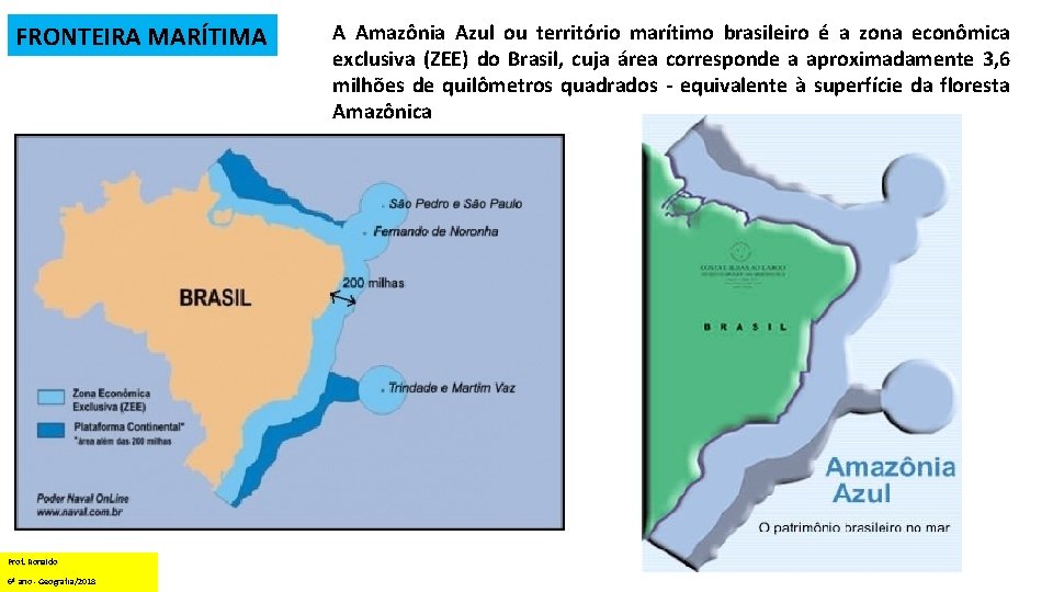 FRONTEIRA MARÍTIMA Prof. Ronaldo 6º ano - Geografia/2018 A Amazônia Azul ou território marítimo