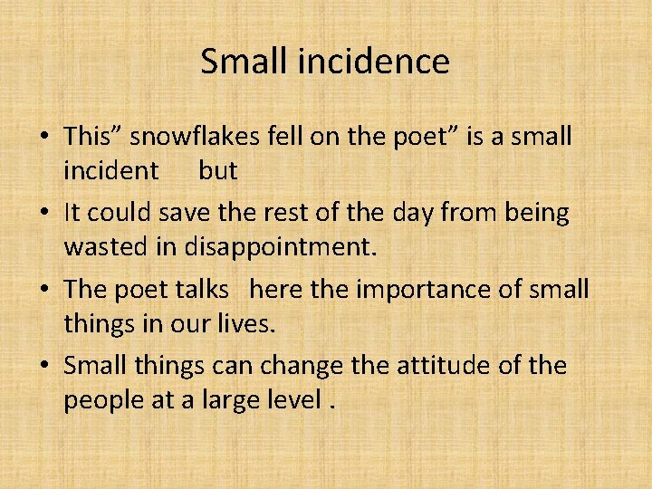 Small incidence • This” snowflakes fell on the poet” is a small incident but