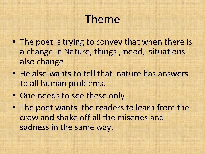 Theme • The poet is trying to convey that when there is a change