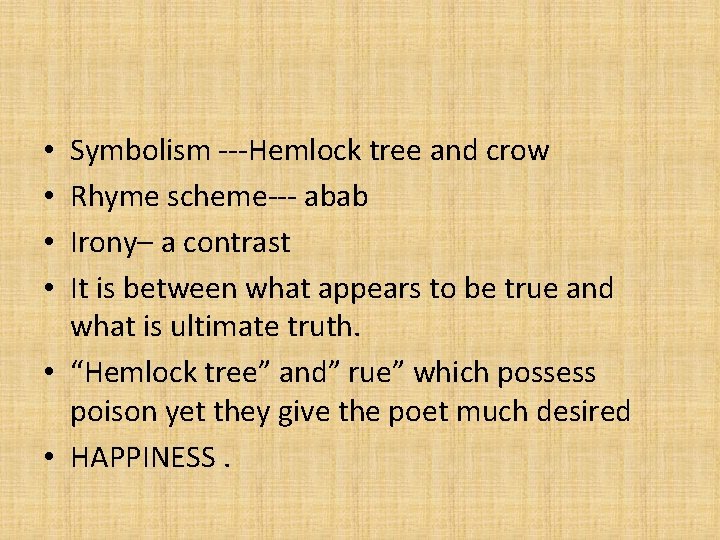 Symbolism ---Hemlock tree and crow Rhyme scheme--- abab Irony– a contrast It is between