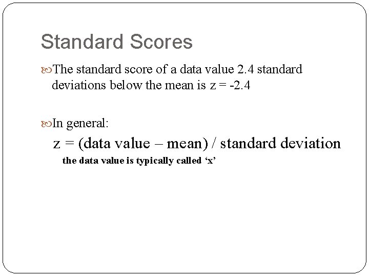 Standard Scores The standard score of a data value 2. 4 standard deviations below