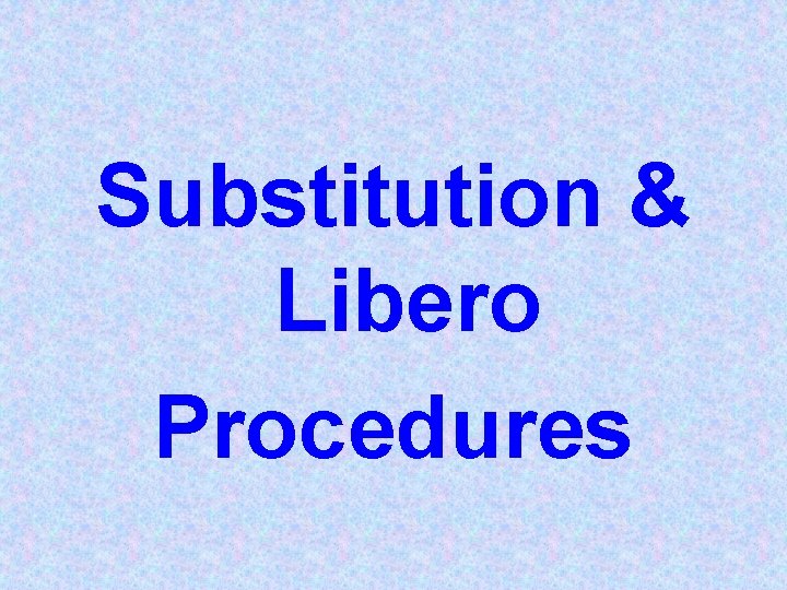 Substitution & Libero Procedures 