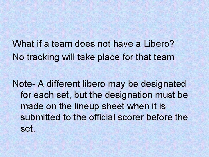 What if a team does not have a Libero? No tracking will take place