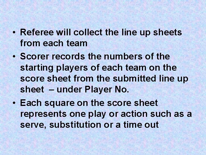  • Referee will collect the line up sheets from each team • Scorer