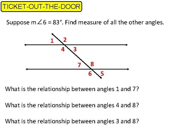 TICKET-OUT-THE-DOOR Suppose m∠ 6 = 83°. Find measure of all the other angles. 1 TICKET-OUT-THE-DOOR Suppose m∠ 6 = 83°. Find measure of all the other angles. 1