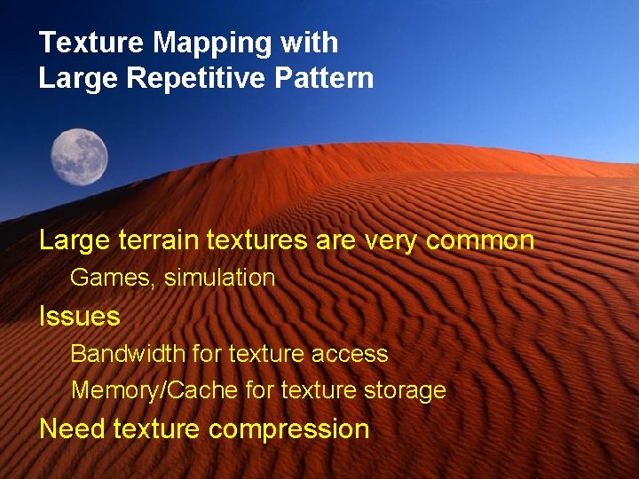 Texture Mapping with Large Repetitive Pattern Large terrain textures are very common Games, simulation