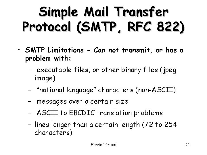 Simple Mail Transfer Protocol (SMTP, RFC 822) • SMTP Limitations - Can not transmit,