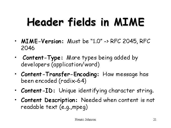 Header fields in MIME • MIME-Version: Must be “ 1. 0” -> RFC 2045,