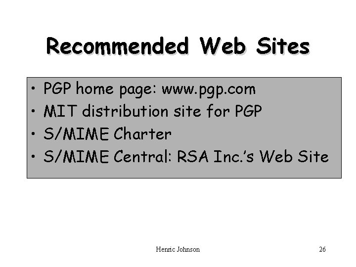 Recommended Web Sites • • PGP home page: www. pgp. com MIT distribution site