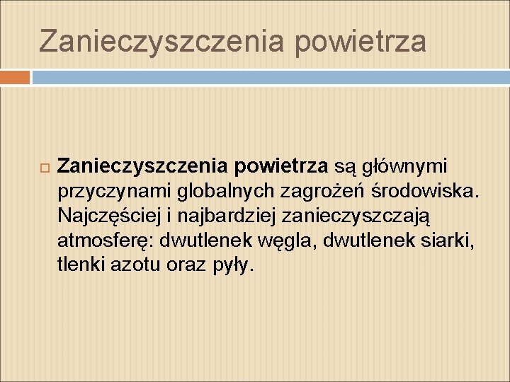 Zanieczyszczenia powietrza są głównymi przyczynami globalnych zagrożeń środowiska. Najczęściej i najbardziej zanieczyszczają atmosferę: dwutlenek