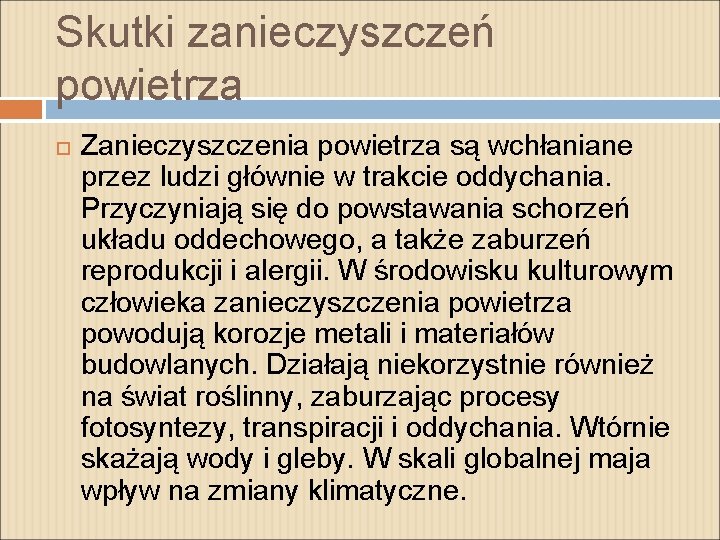 Skutki zanieczyszczeń powietrza Zanieczyszczenia powietrza są wchłaniane przez ludzi głównie w trakcie oddychania. Przyczyniają