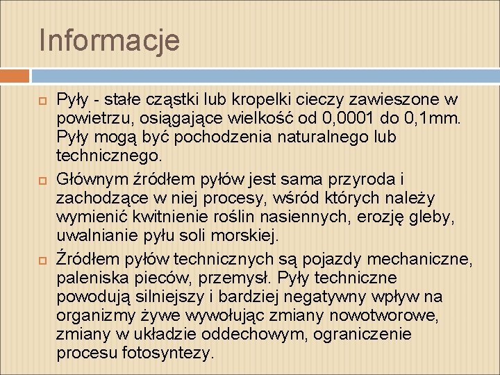 Informacje Pyły - stałe cząstki lub kropelki cieczy zawieszone w powietrzu, osiągające wielkość od