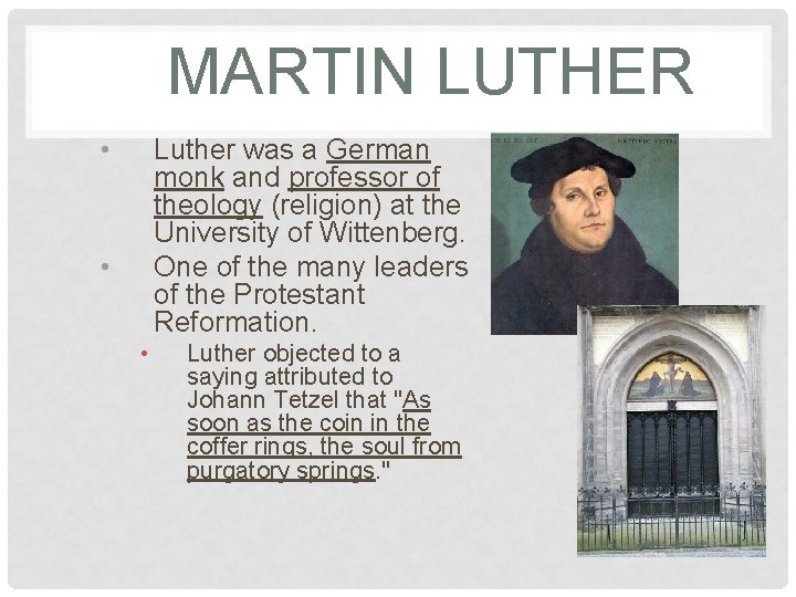 MARTIN LUTHER • Luther was a German monk and professor of theology (religion) at
