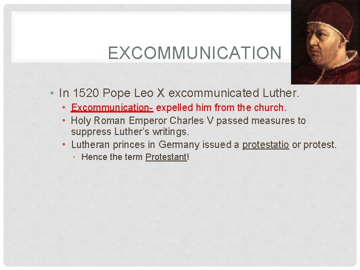 EXCOMMUNICATION • In 1520 Pope Leo X excommunicated Luther. • Excommunication- expelled him from