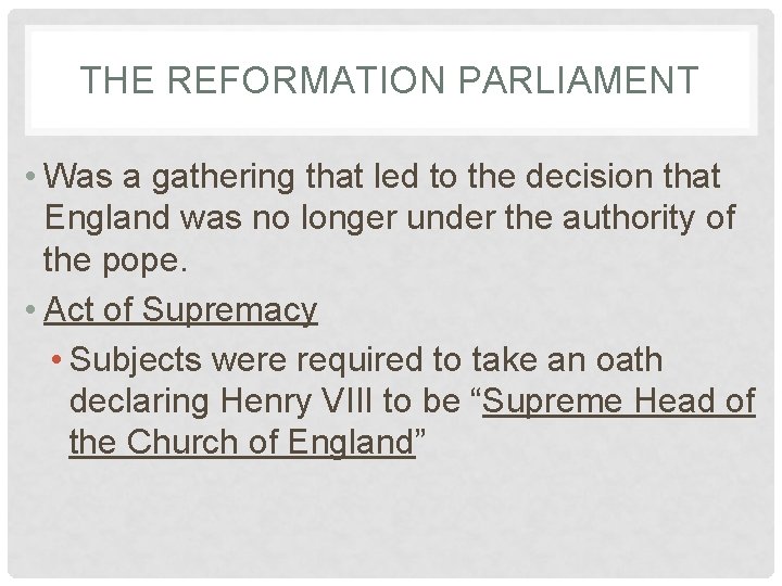 THE REFORMATION PARLIAMENT • Was a gathering that led to the decision that England