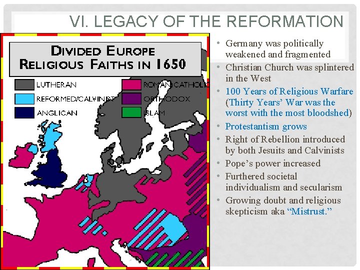 VI. LEGACY OF THE REFORMATION • Germany was politically weakened and fragmented • Christian