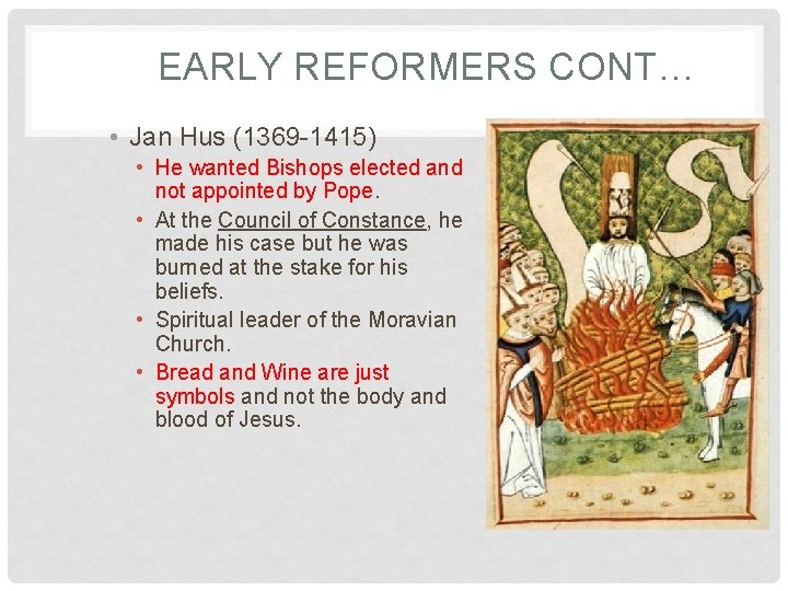 EARLY REFORMERS CONT… • Jan Hus (1369 -1415) • He wanted Bishops elected and
