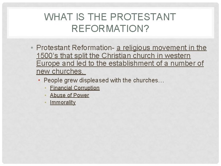 WHAT IS THE PROTESTANT REFORMATION? • Protestant Reformation- a religious movement in the 1500’s