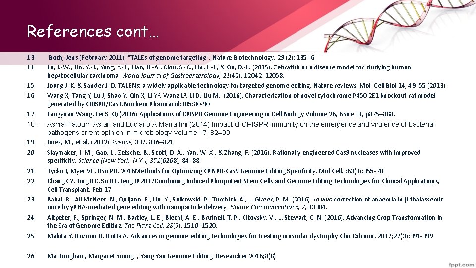References cont… 13. 14. 25. Boch, Jens (February 2011). "TALEs of genome targeting". Nature