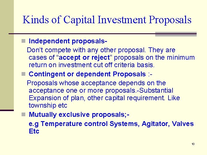 Kinds of Capital Investment Proposals n Independent proposals- Don’t compete with any other proposal.