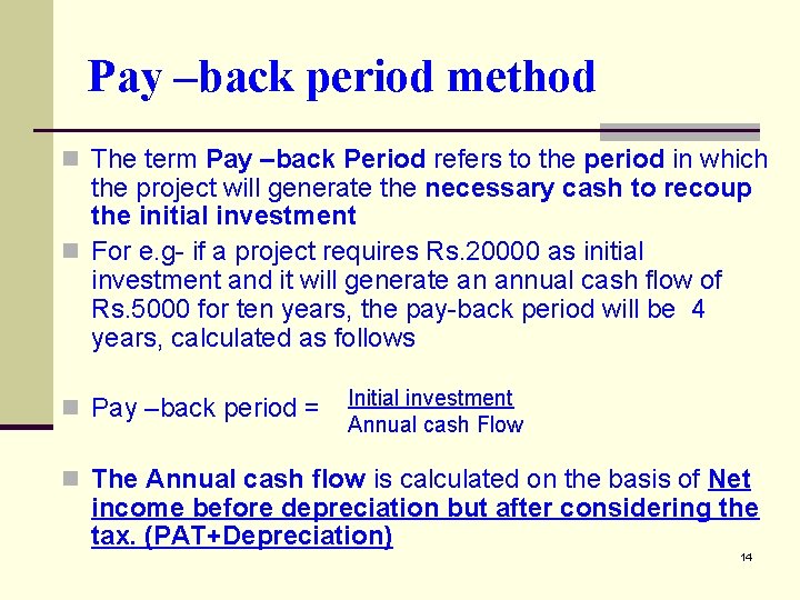 Pay –back period method n The term Pay –back Period refers to the period