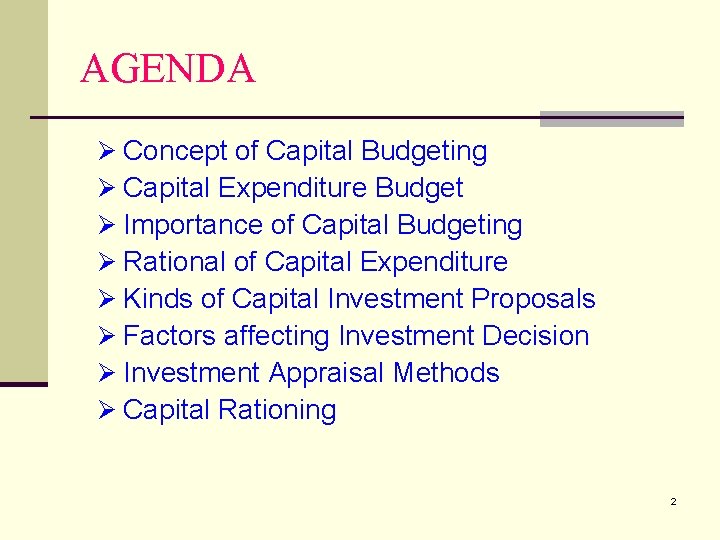 AGENDA Ø Concept of Capital Budgeting Ø Capital Expenditure Budget Ø Importance of Capital