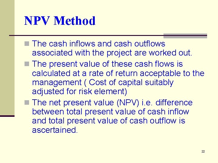 NPV Method n The cash inflows and cash outflows associated with the project are