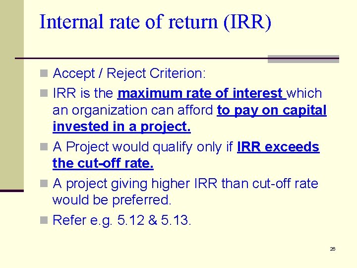 Internal rate of return (IRR) n Accept / Reject Criterion: n IRR is the