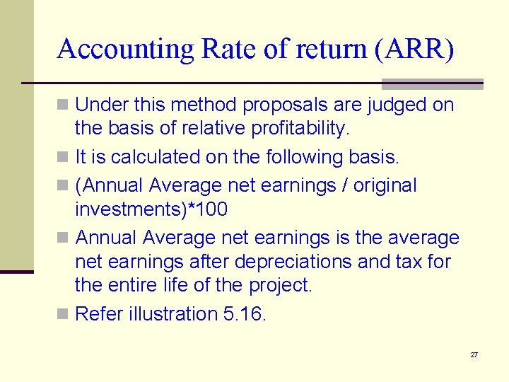 Accounting Rate of return (ARR) n Under this method proposals are judged on the