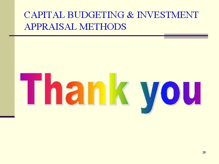 CAPITAL BUDGETING & INVESTMENT APPRAISAL METHODS 28 