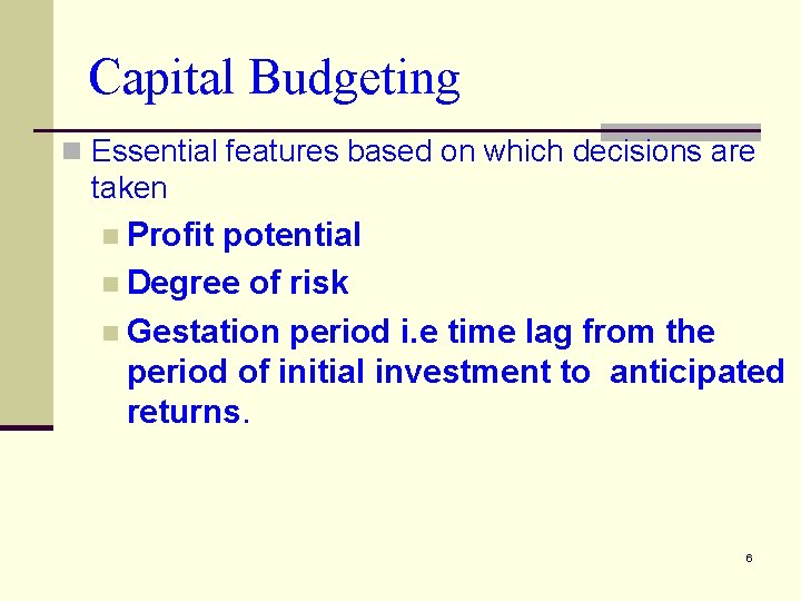 Capital Budgeting n Essential features based on which decisions are taken n Profit potential