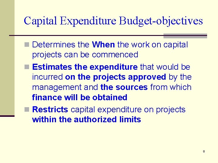 Capital Expenditure Budget-objectives n Determines the When the work on capital projects can be