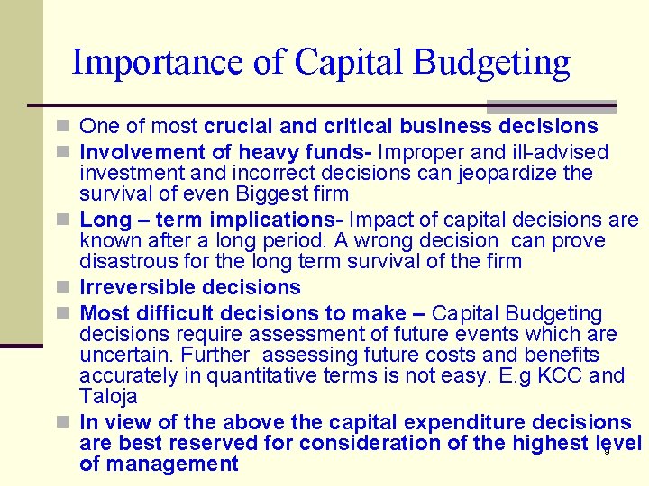 Importance of Capital Budgeting n One of most crucial and critical business decisions n