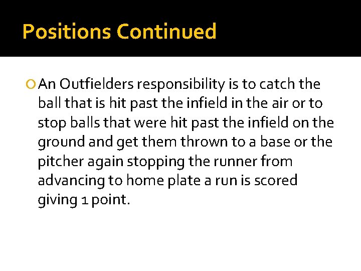 Positions Continued An Outfielders responsibility is to catch the ball that is hit past