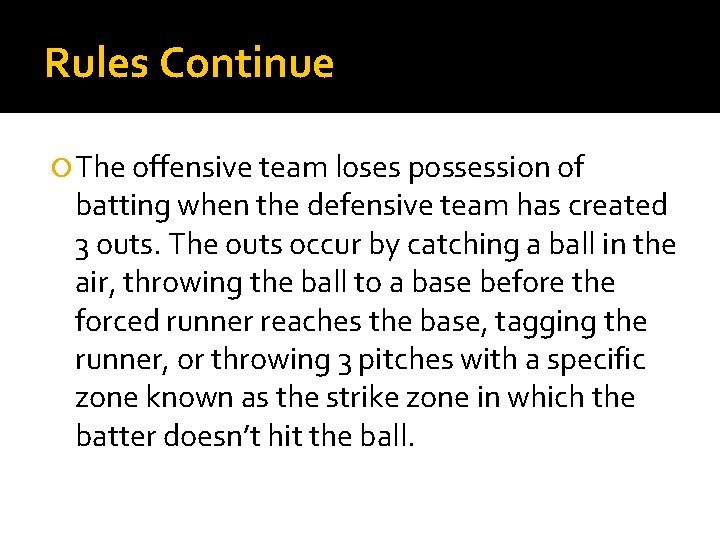 Rules Continue The offensive team loses possession of batting when the defensive team has