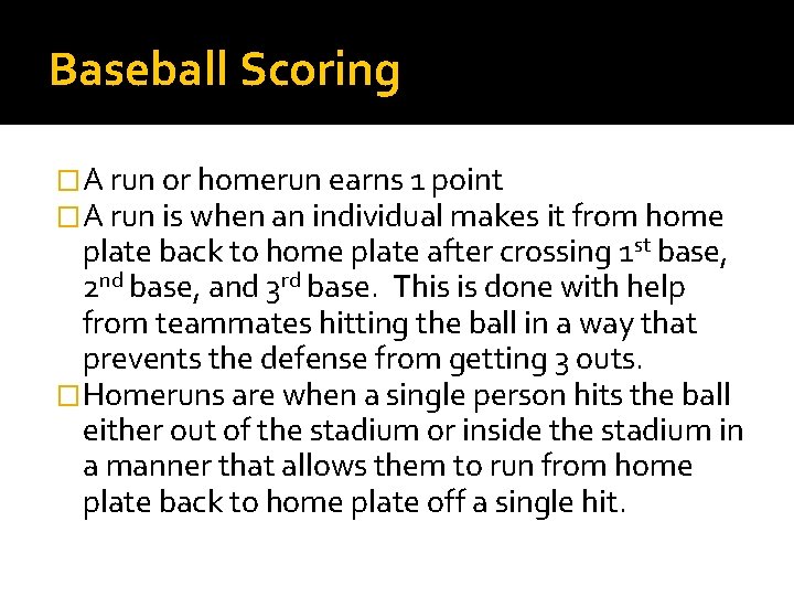 Baseball Scoring �A run or homerun earns 1 point �A run is when an