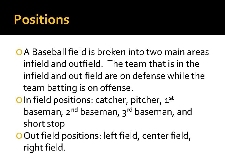Positions A Baseball field is broken into two main areas infield and outfield. The