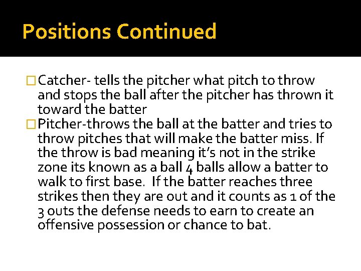 Positions Continued �Catcher- tells the pitcher what pitch to throw and stops the ball