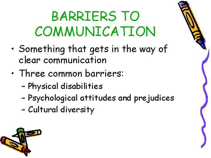 BARRIERS TO COMMUNICATION • Something that gets in the way of clear communication •