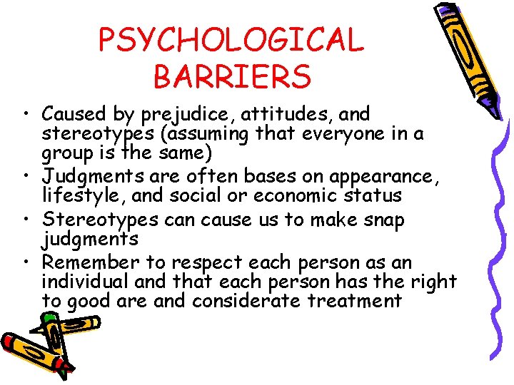 PSYCHOLOGICAL BARRIERS • Caused by prejudice, attitudes, and stereotypes (assuming that everyone in a